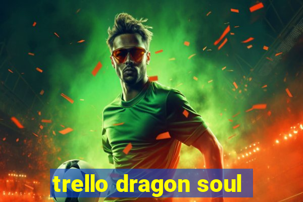 trello dragon soul